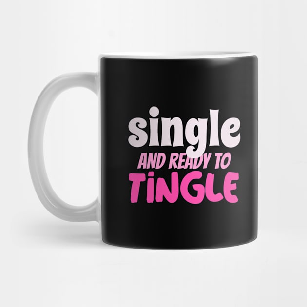 Single and Ready to Tingle by Outrageous Tees